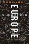 Kniha: The Strange Death of Europe (Douglas Murray). Bloomsbury, 2017 Kniha: The Strange Death of Europe (Douglas Murray). Bloomsbury, 2017