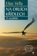 Kniha: Na orlích křídlech (Elias Vella). Karmelitánské nakladatelství, 2017 Kniha: Na orlích křídlech (Elias Vella). Karmelitánské nakladatelství, 2017