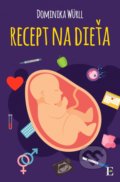 Kniha: Recept na dieťa (Dominika Würll). Elist, 2017 Kniha: Recept na dieťa (Dominika Würll). Elist, 2017