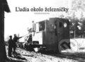 Kniha: Ľudia okolo železničky (Svatopluk Šlechta). Svatopluk Šlechta, 2012 Kniha: Ľudia okolo železničky (Svatopluk Šlechta). Svatopluk Šlechta, 2012