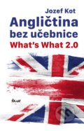 Angličtina bez učebnice - What’s What 2.0 - Jozef Kot, Ikar, 2017