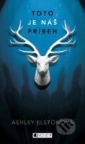 Kniha: Toto je náš príbeh (Ashley Elston). Fragment, 2017 Kniha: Toto je náš príbeh (Ashley Elston). Fragment, 2017