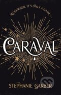Kniha: Caraval (Stephanie Garber). Hodder and Stoughton, 2017 Kniha: Caraval (Stephanie Garber). Hodder and Stoughton, 2017