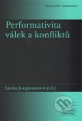 Kniha: Performativita válek a konfliktů (Lenka Jungmannová). Akropolis, 2016 Kniha: Performativita válek a konfliktů (Lenka Jungmannová). Akropolis, 2016