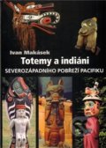Totemy a indiáni severozápadního pobřeží Pacifiku - Ivan Makásek, Makásek Ivan, 2010