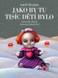 Kniha: Jako by tu tisíc dětí bylo (Adolf Heyduk a Petr Šrámek). Albatros CZ, 2018 Kniha: Jako by tu tisíc dětí bylo (Adolf Heyduk a Petr Šrámek). Albatros CZ, 2018
