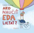 Kniha: Ako naučiť Eda lietať? (Katarína Macurová). Albatros SK, 2017 Kniha: Ako naučiť Eda lietať? (Katarína Macurová). Albatros SK, 2017