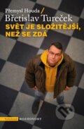 Kniha: Svět je složitější, než se zdá (Břetislav Tureček a Přemysl Houda). Vyšehrad, 2025 Kniha: Svět je složitější, než se zdá (Břetislav Tureček a Přemysl Houda). Vyšehrad, 2025