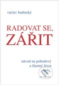 Kniha: Radovat se, zářit (Václav Budinský). VR ATELIER, 2024 Kniha: Radovat se, zářit (Václav Budinský). VR ATELIER, 2024
