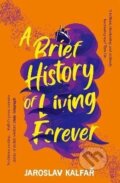 Kniha: A Brief History of Living Forever (Jaroslav Kalfař). Sceptre, 2023 Kniha: A Brief History of Living Forever (Jaroslav Kalfař). Sceptre, 2023