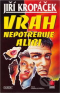 Kniha: Vrah nepotřebuje alibi (Jiří Kropáček). Nava, 2000 Kniha: Vrah nepotřebuje alibi (Jiří Kropáček). Nava, 2000