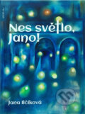 Kniha: Nes světlo, Jano! (Jana Ilčíková). A.M.I.M.S., 2024 Kniha: Nes světlo, Jano! (Jana Ilčíková). A.M.I.M.S., 2024