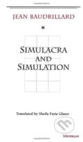 Kniha: Simulacra and Simulation (Jean Baudrillard). The University of Michigan Press, 1994 Kniha: Simulacra and Simulation (Jean Baudrillard). The University of Michigan Press, 1994