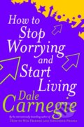 Kniha: How To Stop Worrying And Start Living (Dale Carnegie). Vermilion, 2004 Kniha: How To Stop Worrying And Start Living (Dale Carnegie). Vermilion, 2004