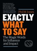 Kniha: Exactly What to Say (Phil M. Jones). Page Two, 2018 Kniha: Exactly What to Say (Phil M. Jones). Page Two, 2018