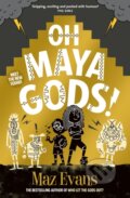 Kniha: Oh Maya Gods! (Maz Evans). Chicken House, 2023 Kniha: Oh Maya Gods! (Maz Evans). Chicken House, 2023