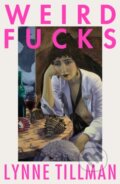 Kniha: Weird Fucks (Lynne Tillman). Península, 2021 Kniha: Weird Fucks (Lynne Tillman). Península, 2021