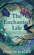 Kniha: The Enchanted Life (Sharon Blackie). September Publishing, 2021 Kniha: The Enchanted Life (Sharon Blackie). September Publishing, 2021