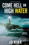 Kniha: Come Hell Or High Water (J D Kirk). , 2021 Kniha: Come Hell Or High Water (J D Kirk). , 2021