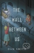 Kniha: The Wall Between Us (Smith Dan). Chicken House, 2023 Kniha: The Wall Between Us (Smith Dan). Chicken House, 2023
