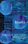 Kniha: Bluets (Maggie Nelson). Jonathan Cape, 2017 Kniha: Bluets (Maggie Nelson). Jonathan Cape, 2017