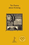 Kniha: Ten Poems about Knitting (Candlestick Press). Candlestick Press, 2015 Kniha: Ten Poems about Knitting (Candlestick Press). Candlestick Press, 2015