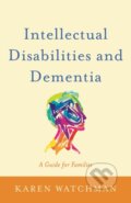 Kniha: Intellectual Disabilities and Dementia (Karen Watchman). Jessica Kingsley, 2017 Kniha: Intellectual Disabilities and Dementia (Karen Watchman). Jessica Kingsley, 2017
