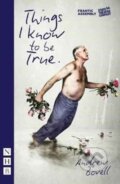 Kniha: Things I Know To Be True (NHB Modern Plays) (Andrew Bovell). Nick Hern Books, 2016 Kniha: Things I Know To Be True (NHB Modern Plays) (Andrew Bovell). Nick Hern Books, 2016