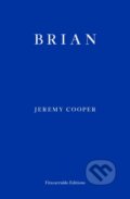 Kniha: Brian (Jeremy Cooper). Fitzcarraldo Editions, 2023 Kniha: Brian (Jeremy Cooper). Fitzcarraldo Editions, 2023