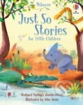 Kniha: Just So Stories for Little Children (Anna Milbourne, Rob Lloyd Jones a Rosie Dickins). Usborne, 2021 Kniha: Just So Stories for Little Children (Anna Milbourne, Rob Lloyd Jones a Rosie Dickins). Usborne, 2021