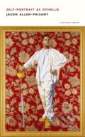 Kniha: Self-Portrait as Othello (Jason Allen-Paisant). Carcanet, 2023 Kniha: Self-Portrait as Othello (Jason Allen-Paisant). Carcanet, 2023