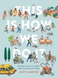 Kniha: This Is How We Do It International (Matt Lamothe). Chronicle Books, 2023 Kniha: This Is How We Do It International (Matt Lamothe). Chronicle Books, 2023