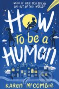 Kniha: How To Be A Human (Karen Mccombie). Little Tiger, 2021 Kniha: How To Be A Human (Karen Mccombie). Little Tiger, 2021