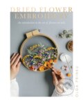 Kniha: Dried Flower Embroidery (Olga Prinku). Quadrille, 2021 Kniha: Dried Flower Embroidery (Olga Prinku). Quadrille, 2021
