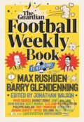 Kniha: The Football Weekly Book (Barry Glendenning a Max Rushden). Guardian Faber, 2023 Kniha: The Football Weekly Book (Barry Glendenning a Max Rushden). Guardian Faber, 2023