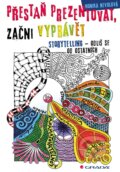 Kniha: Přestaň prezentovat, začni vyprávět (Monika Nevolová). Grada, 2017 Kniha: Přestaň prezentovat, začni vyprávět (Monika Nevolová). Grada, 2017