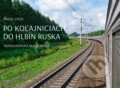 Kniha: Po koľajniciach do hlbín Ruska (Pavol Vitek), 2017 Kniha: Po koľajniciach do hlbín Ruska (Pavol Vitek), 2017