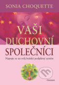 Kniha: Vaši duchovní společníci (Sonia Choquette). Pragma, 2017 Kniha: Vaši duchovní společníci (Sonia Choquette). Pragma, 2017