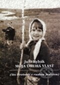 Kniha: Moja druhá vlasť (Julo Rybák). G-ATELIÉR, 2002 Kniha: Moja druhá vlasť (Julo Rybák). G-ATELIÉR, 2002