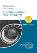 Na Reformácii stále záleží - Michael Reeves, Tim Chester, Porta Libri, 2017