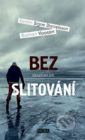 Kniha: Bez slitování (Kerstin S. Danielsson a Roman Voosen). Moba, 2018 Kniha: Bez slitování (Kerstin S. Danielsson a Roman Voosen). Moba, 2018