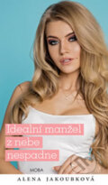 Kniha: Ideální manžel z nebe nespadne (Alena Jakoubková). Moba, 2017 Kniha: Ideální manžel z nebe nespadne (Alena Jakoubková). Moba, 2017