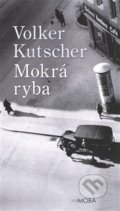Kniha: Mokrá ryba (Volker Kutscher). Moba, 2017 Kniha: Mokrá ryba (Volker Kutscher). Moba, 2017