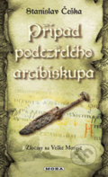 Kniha: Případ podezřelého arcibiskupa (Stanislav Češka). Moba, 2017 Kniha: Případ podezřelého arcibiskupa (Stanislav Češka). Moba, 2017