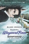 E-kniha: Mestečko Wayward Pines: Nevyspytateľný (Blake Crouch), 2017 E-kniha: Mestečko Wayward Pines: Nevyspytateľný (Blake Crouch), 2017