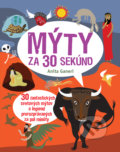 Kniha: Mýty za 30 sekúnd (Anita Ganeri). Slovart, 2017 Kniha: Mýty za 30 sekúnd (Anita Ganeri). Slovart, 2017