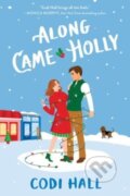 Kniha: Along Came Holly (Codi Hall). Sourcebooks Casablanca, 2023 Kniha: Along Came Holly (Codi Hall). Sourcebooks Casablanca, 2023
