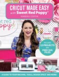 Kniha: Cricut® Made Easy with Sweet Red Poppy® (Kimberly Coffin a Sweet Red Poppy®). , 2022 Kniha: Cricut® Made Easy with Sweet Red Poppy® (Kimberly Coffin a Sweet Red Poppy®). , 2022
