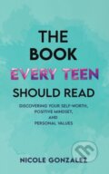 Kniha: The Book Every Teen Should Read (Nicole Gonzalez). Austin Macauley Publishers, 2023 Kniha: The Book Every Teen Should Read (Nicole Gonzalez). Austin Macauley Publishers, 2023