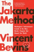 Kniha: The Jakarta Method (Vincent Bevins). Public Affairs, 2021 Kniha: The Jakarta Method (Vincent Bevins). Public Affairs, 2021